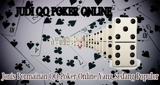 Jenis Permainan QQ Poker Online Yang Sedang Populer